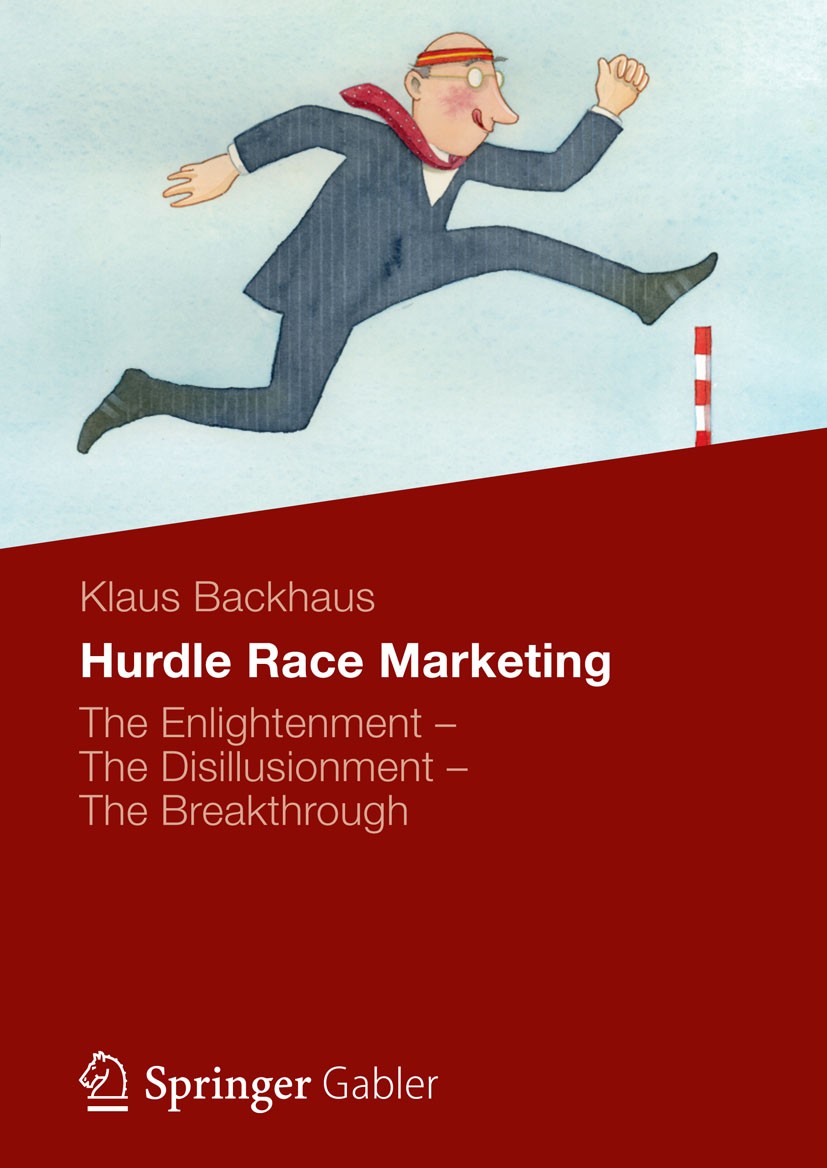 Titlebook: Hurdle Race Marketing; The Enlightenment - Klaus Backhaus Book 2013 Springer Fachmedien Wiesbaden 2013 Competition Advantage.Marketing.Mar Titlebook: Hurdle Race Marketing; The Enlightenment - Klaus Backhaus Book 2013 Springer Fachmedien Wiesbaden 2013 Competition Advantage.Marketing.Mar
