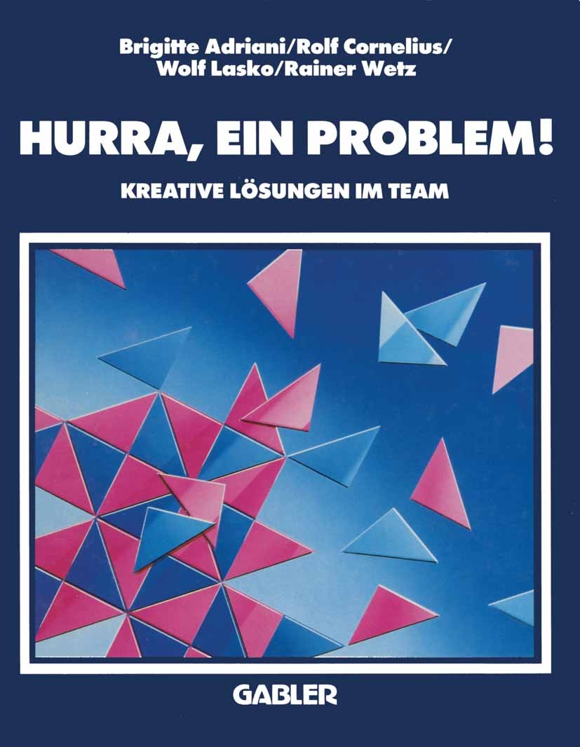 Titlebook: Hurra, ein problem!; Kreative Lösungen im Brigitte Adriani,Rolf Cornelius,Rainer Wetz Book 1989 BetriebswirtschaftlicherVerlag Dr. Th. Gabl Titlebook: Hurra, ein problem!; Kreative Lösungen im Brigitte Adriani,Rolf Cornelius,Rainer Wetz Book 1989 BetriebswirtschaftlicherVerlag Dr. Th. Gabl