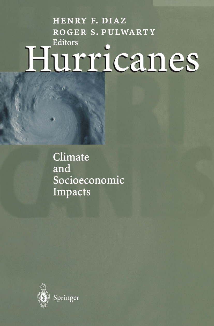 Titlebook: Hurricanes; Climate and Socioeco Henry F. Diaz,Roger S. Pulwarty Book 1997 Springer-Verlag Berlin Heidelberg 1997 Storm.Tide.climate.climat Titlebook: Hurricanes; Climate and Socioeco Henry F. Diaz,Roger S. Pulwarty Book 1997 Springer-Verlag Berlin Heidelberg 1997 Storm.Tide.climate.climat