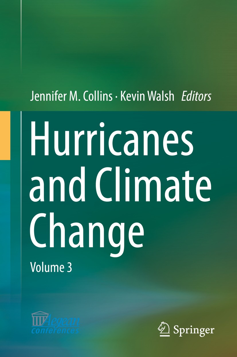 Titlebook: Hurricanes and Climate Change; Volume 3 Jennifer M. Collins,Kevin Walsh Book 2017 Springer International Publishing AG 2017 Hurricane inten Titlebook: Hurricanes and Climate Change; Volume 3 Jennifer M. Collins,Kevin Walsh Book 2017 Springer International Publishing AG 2017 Hurricane inten