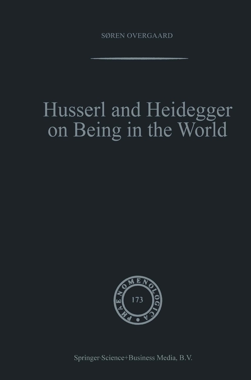 Titlebook: Husserl and Heidegger on Being in the World; Søren Overgaard Book 2004 Springer Science+Business Media Dordrecht 2004 Edmund Husserl.Marti Titlebook: Husserl and Heidegger on Being in the World; Søren Overgaard Book 2004 Springer Science+Business Media Dordrecht 2004 Edmund Husserl.Marti