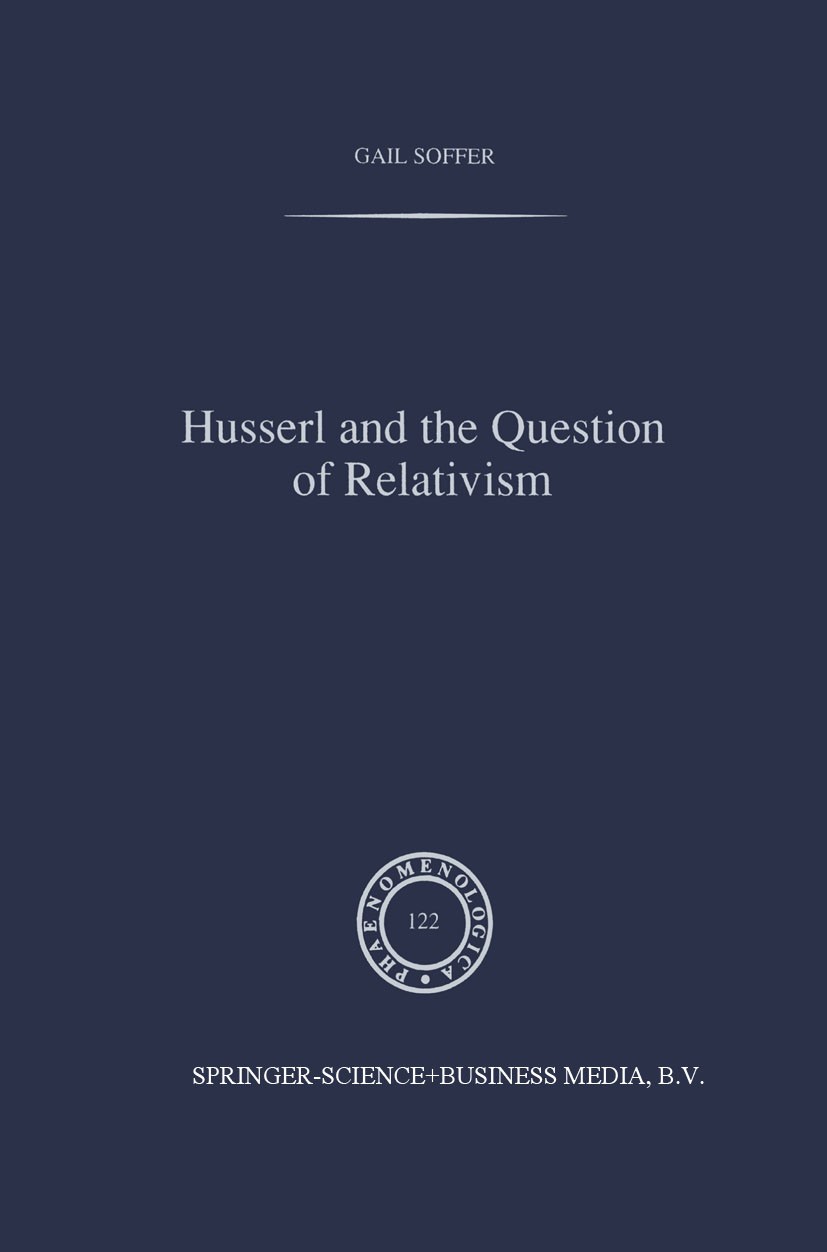 Titlebook: Husserl and the Question of Relativism; Gail Soffer Book 1991 Kluwer Academic Publishers 1991 Edmund Husserl.Immanuel Kant.phenomenology.t Titlebook: Husserl and the Question of Relativism; Gail Soffer Book 1991 Kluwer Academic Publishers 1991 Edmund Husserl.Immanuel Kant.phenomenology.t