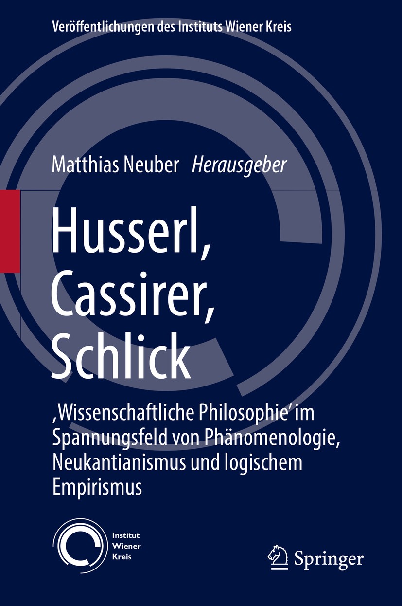 Titlebook: Husserl, Cassirer, Schlick; ,Wissenschaftliche P Matthias Neuber Conference proceedings 2016 Springer International Publishing Switzerland Titlebook: Husserl, Cassirer, Schlick; ,Wissenschaftliche P Matthias Neuber Conference proceedings 2016 Springer International Publishing Switzerland