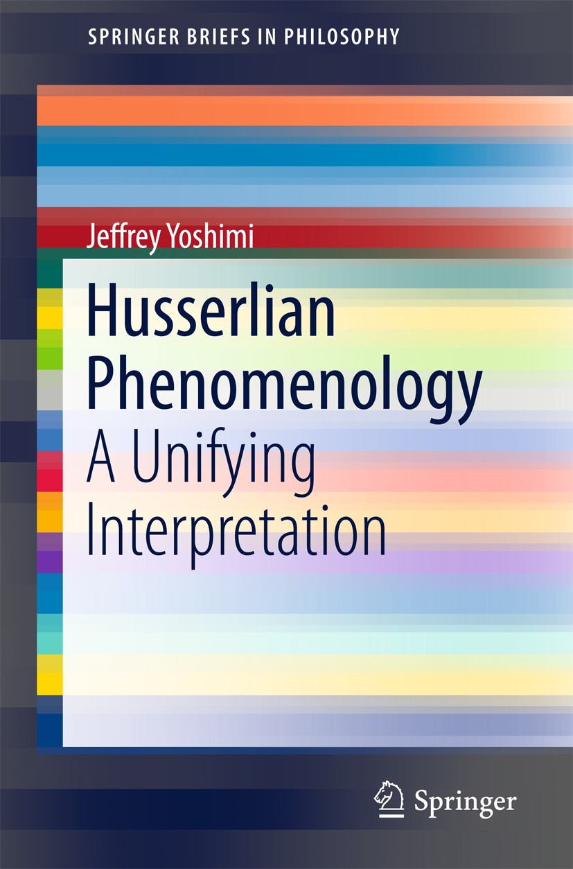 Titlebook: Husserlian Phenomenology; A Unifying Interpret Jeffrey Yoshimi Book 2016 The Author(s) 2016 Constitutive Phenomenology.Contemporary cogniti Titlebook: Husserlian Phenomenology; A Unifying Interpret Jeffrey Yoshimi Book 2016 The Author(s) 2016 Constitutive Phenomenology.Contemporary cogniti