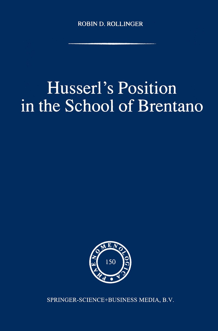 Titlebook: Husserl’s Position in the School of Brentano; Robin D. Rollinger Book 1999 Springer Science+Business Media Dordrecht 1999 Edmund Husserl.e Titlebook: Husserl’s Position in the School of Brentano; Robin D. Rollinger Book 1999 Springer Science+Business Media Dordrecht 1999 Edmund Husserl.e