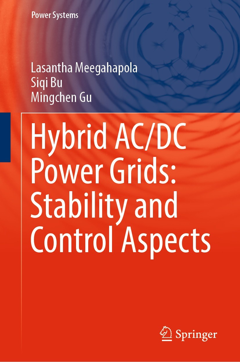 Titlebook: Hybrid AC/DC Power Grids: Stability and Control Aspects; Lasantha Meegahapola,Siqi Bu,Mingchen Gu Book 2022 The Editor(s) (if applicable) Titlebook: Hybrid AC/DC Power Grids: Stability and Control Aspects; Lasantha Meegahapola,Siqi Bu,Mingchen Gu Book 2022 The Editor(s) (if applicable)