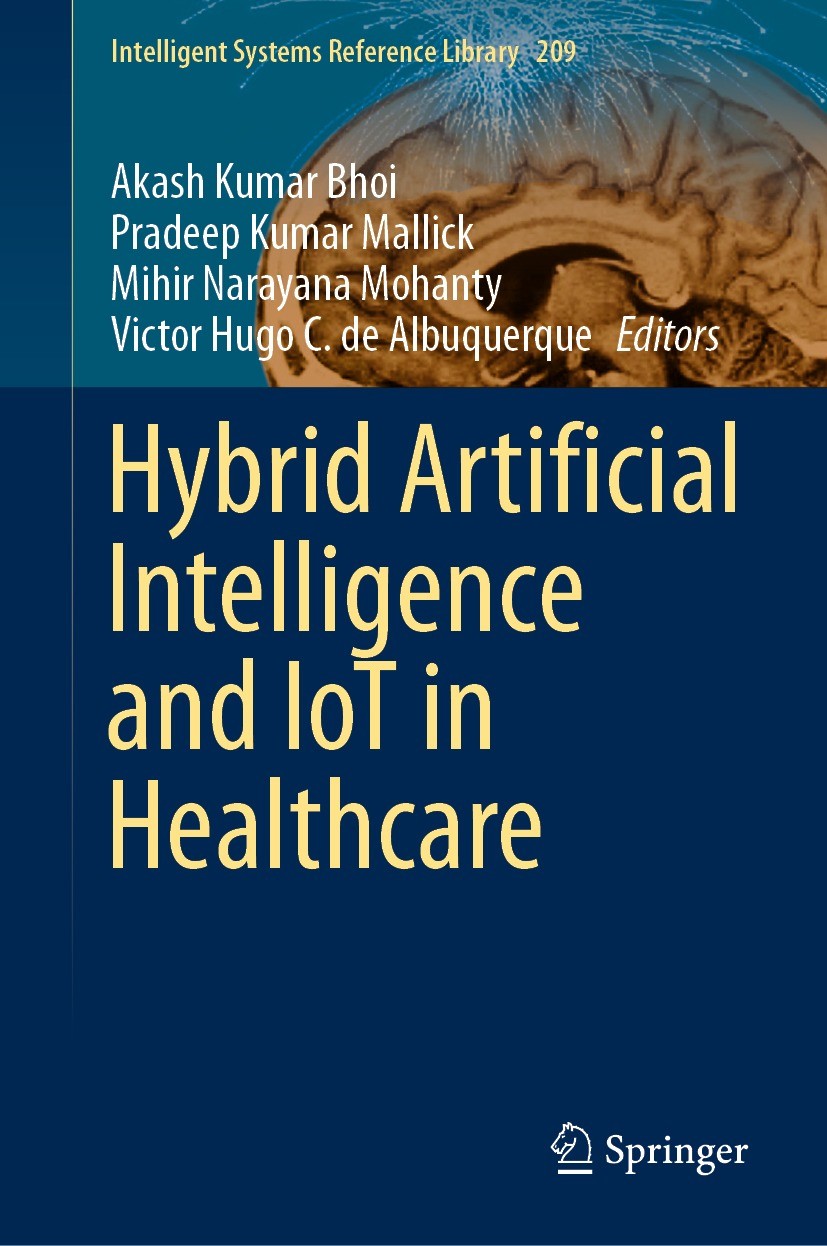 Titlebook: Hybrid Artificial Intelligence and IoT in Healthcare; Akash Kumar Bhoi,Pradeep Kumar Mallick,Victor Hugo Book 2021 The Editor(s) (if appli Titlebook: Hybrid Artificial Intelligence and IoT in Healthcare; Akash Kumar Bhoi,Pradeep Kumar Mallick,Victor Hugo Book 2021 The Editor(s) (if appli