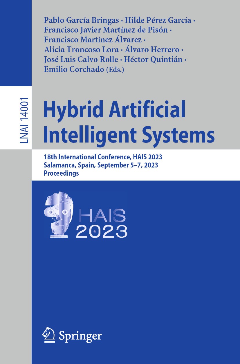 Titlebook: Hybrid Artificial Intelligent Systems; 18th International C Pablo García Bringas,Hilde Pérez García,Emilio Cor Conference proceedings 2023 Titlebook: Hybrid Artificial Intelligent Systems; 18th International C Pablo García Bringas,Hilde Pérez García,Emilio Cor Conference proceedings 2023