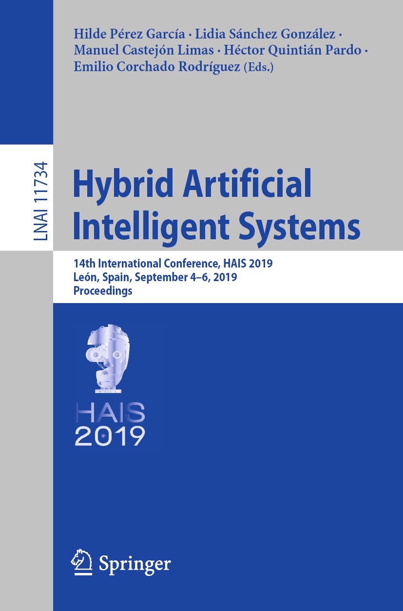 Titlebook: Hybrid Artificial Intelligent Systems; 14th International C Hilde Pérez García,Lidia Sánchez González,Emilio C Conference proceedings 2019 Titlebook: Hybrid Artificial Intelligent Systems; 14th International C Hilde Pérez García,Lidia Sánchez González,Emilio C Conference proceedings 2019