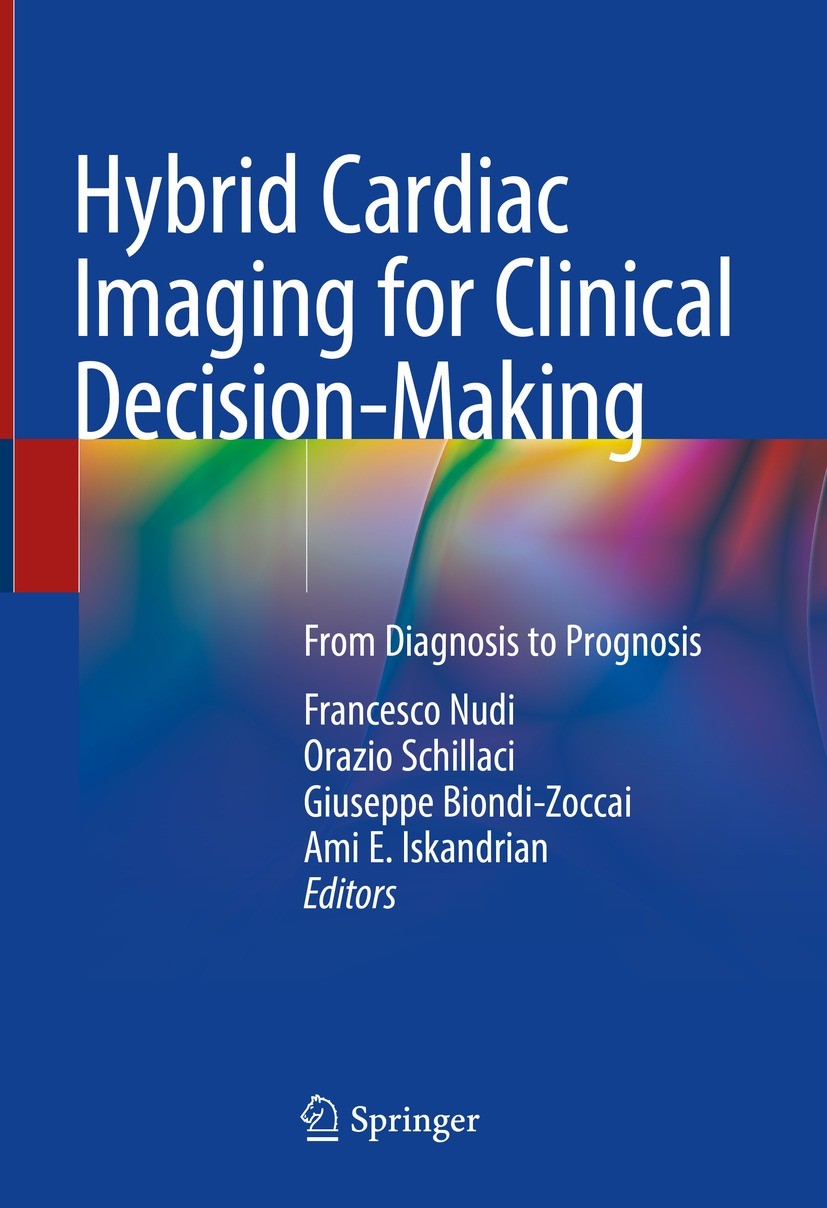 Titlebook: Hybrid Cardiac Imaging for Clinical Decision-Making; From Diagnosis to Pr Francesco Nudi,Orazio Schillaci,Ami E. Iskandrian Book 2022 Sprin Titlebook: Hybrid Cardiac Imaging for Clinical Decision-Making; From Diagnosis to Pr Francesco Nudi,Orazio Schillaci,Ami E. Iskandrian Book 2022 Sprin