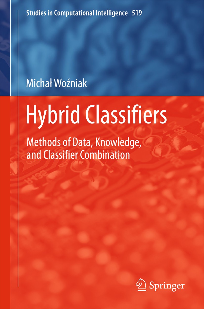 Titlebook: Hybrid Classifiers; Methods of Data, Kno Michal Wozniak Book 2014 Springer-Verlag Berlin Heidelberg 2014 Classifier Fusion.Computational In Titlebook: Hybrid Classifiers; Methods of Data, Kno Michal Wozniak Book 2014 Springer-Verlag Berlin Heidelberg 2014 Classifier Fusion.Computational In