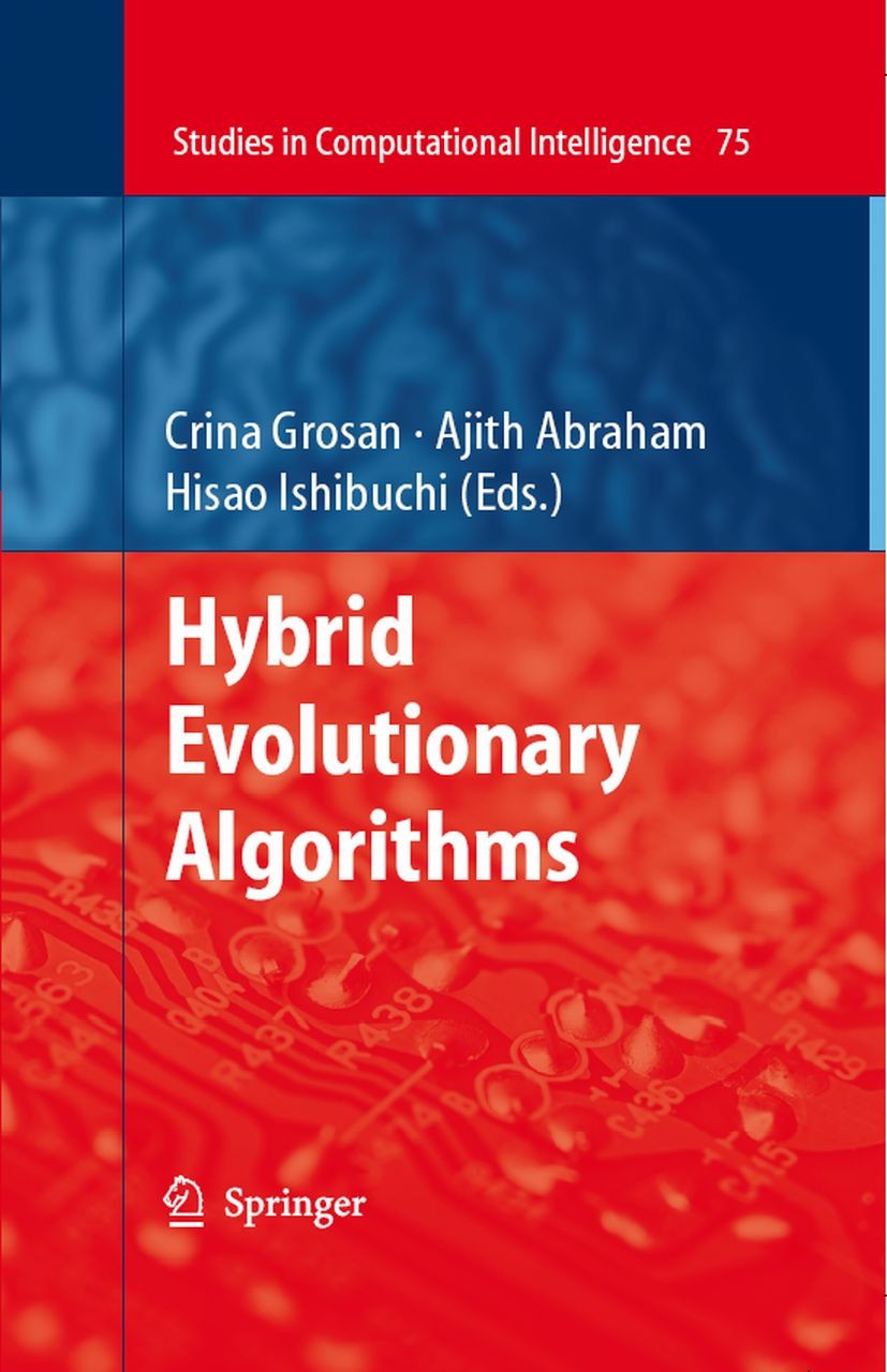 Titlebook: Hybrid Evolutionary Algorithms; Ajith Abraham,Crina Grosan,Hisao Ishibuchi Book 2007 Springer-Verlag Berlin Heidelberg 2007 Evolution.Evol Titlebook: Hybrid Evolutionary Algorithms; Ajith Abraham,Crina Grosan,Hisao Ishibuchi Book 2007 Springer-Verlag Berlin Heidelberg 2007 Evolution.Evol