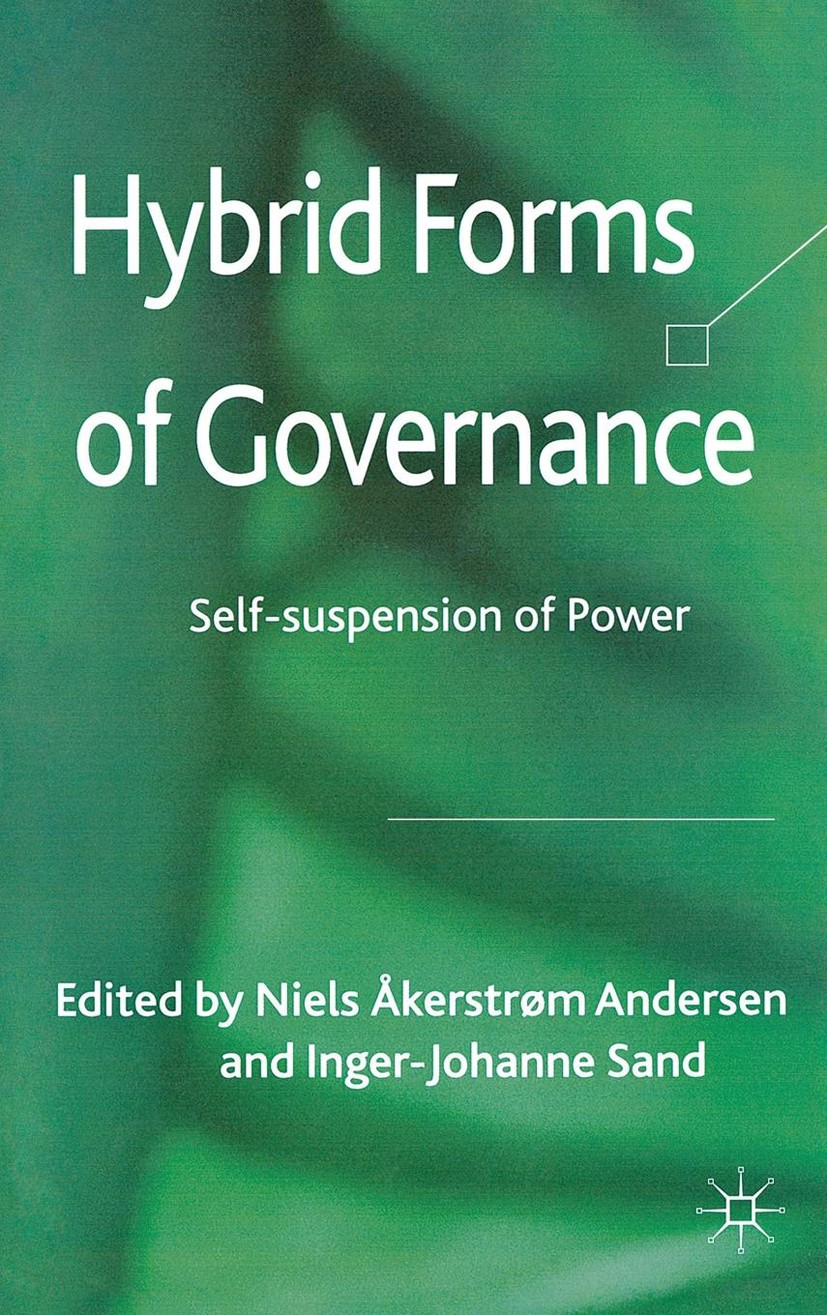Titlebook: Hybrid Forms of Governance; Self-suspension of P Niels Åkerstrøm Andersen (Professor in Political M Book 2012 Palgrave Macmillan, a divisio Titlebook: Hybrid Forms of Governance; Self-suspension of P Niels Åkerstrøm Andersen (Professor in Political M Book 2012 Palgrave Macmillan, a divisio