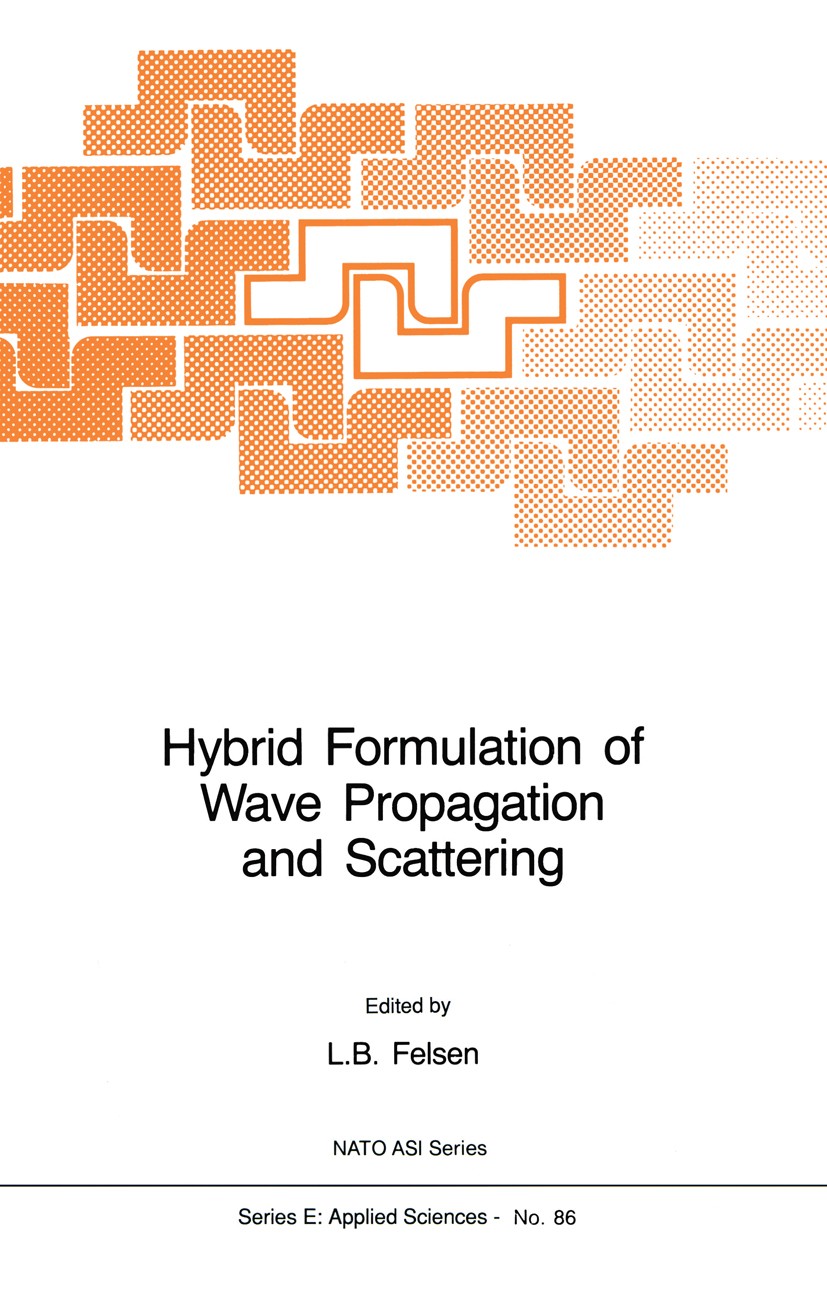 Titlebook: Hybrid Formulation of Wave Propagation and Scattering; L. B. Felsen (Workshop Director) Book 1984 Martinus Nijhoff Publishers, Dordrecht 1 Titlebook: Hybrid Formulation of Wave Propagation and Scattering; L. B. Felsen (Workshop Director) Book 1984 Martinus Nijhoff Publishers, Dordrecht 1