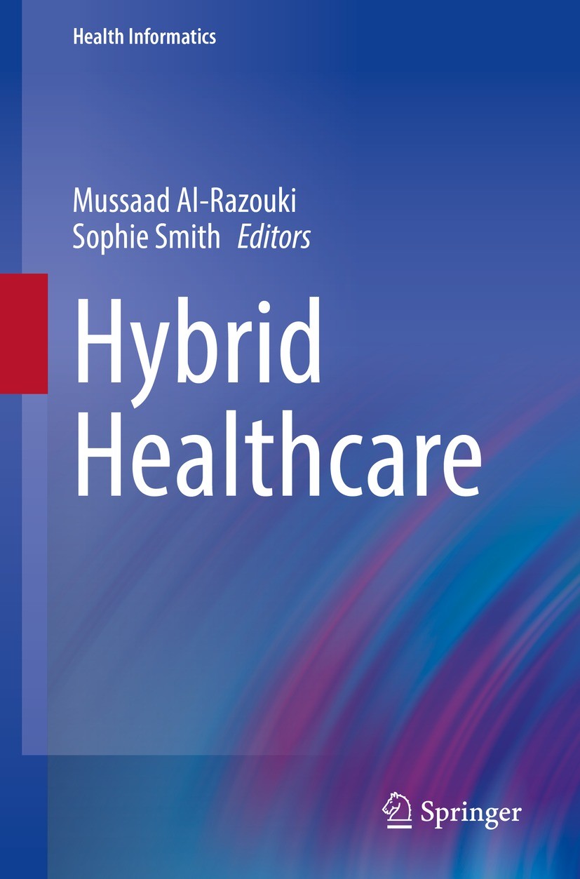 Titlebook: Hybrid Healthcare; Mussaad Al-Razouki,Sophie Smith Book 2022 The Editor(s) (if applicable) and The Author(s), under exclusive license to S Titlebook: Hybrid Healthcare; Mussaad Al-Razouki,Sophie Smith Book 2022 The Editor(s) (if applicable) and The Author(s), under exclusive license to S