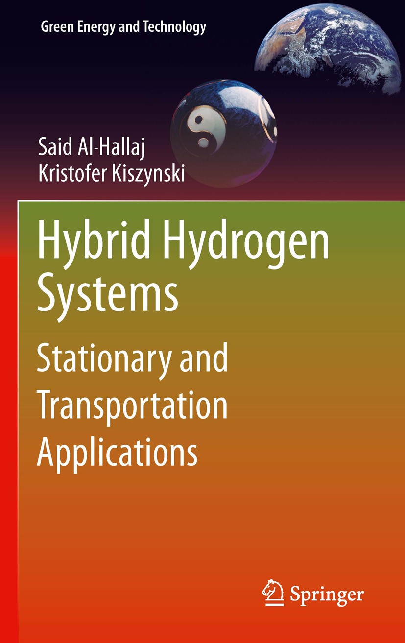 Titlebook: Hybrid Hydrogen Systems; Stationary and Trans Said Al-Hallaj,Kristofer Kiszynski Textbook 2011 Springer-Verlag London Limited 2011 fuel cel Titlebook: Hybrid Hydrogen Systems; Stationary and Trans Said Al-Hallaj,Kristofer Kiszynski Textbook 2011 Springer-Verlag London Limited 2011 fuel cel