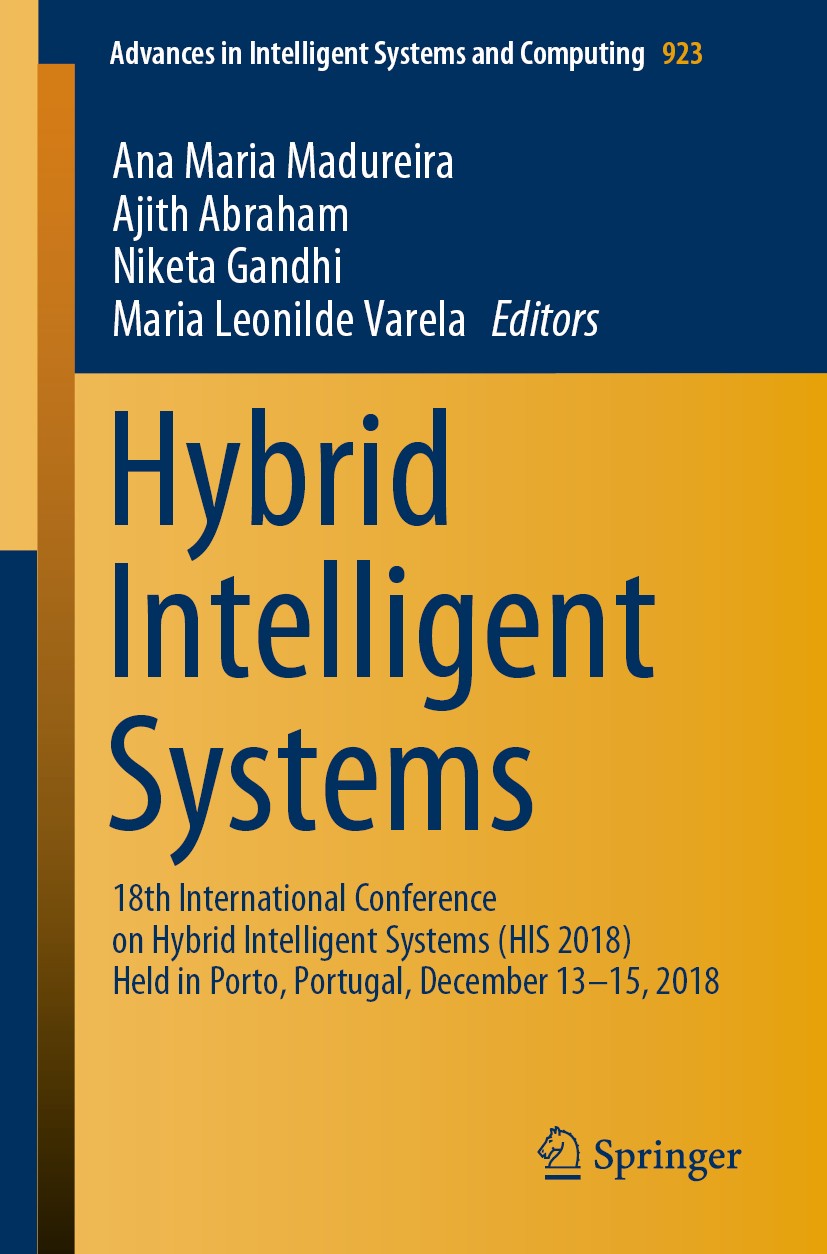 Titlebook: Hybrid Intelligent Systems; 18th International C Ana Maria Madureira,Ajith Abraham,Maria Leonilde V Conference proceedings 2020 Springer Na Titlebook: Hybrid Intelligent Systems; 18th International C Ana Maria Madureira,Ajith Abraham,Maria Leonilde V Conference proceedings 2020 Springer Na