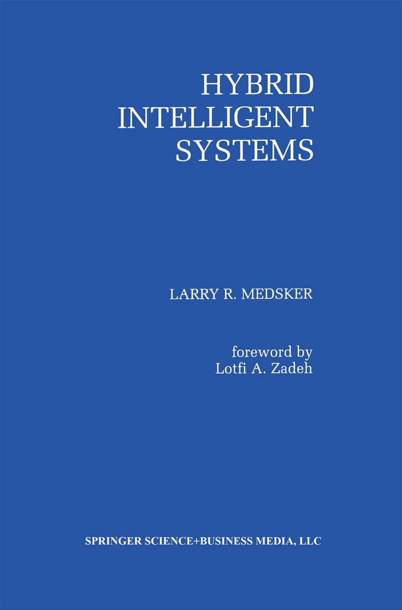 Titlebook: Hybrid Intelligent Systems; Larry R. Medsker Book 1995 Kluwer Academic Publishers 1995 adaptive control.algorithms.case-based reasoning.co Titlebook: Hybrid Intelligent Systems; Larry R. Medsker Book 1995 Kluwer Academic Publishers 1995 adaptive control.algorithms.case-based reasoning.co