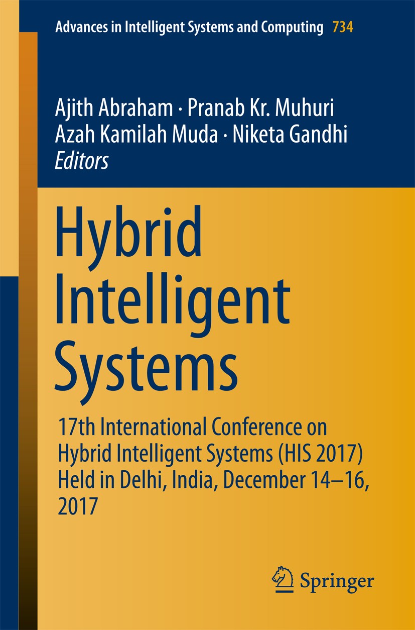 Titlebook: Hybrid Intelligent Systems; 17th International C Ajith Abraham,Pranab Kr. Muhuri,Niketa Gandhi Conference proceedings 2018 Springer Interna Titlebook: Hybrid Intelligent Systems; 17th International C Ajith Abraham,Pranab Kr. Muhuri,Niketa Gandhi Conference proceedings 2018 Springer Interna