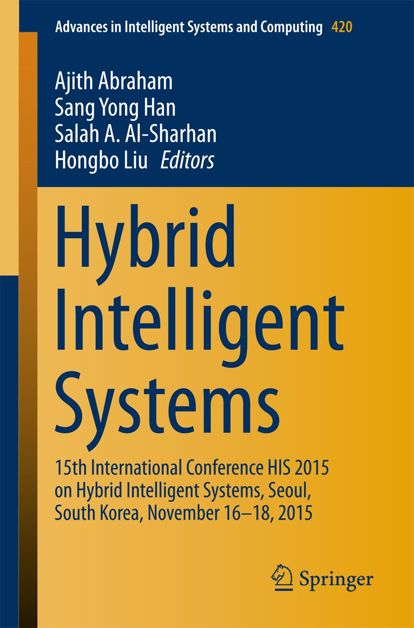 Titlebook: Hybrid Intelligent Systems; 15th International C Ajith Abraham,Sang Yong Han,Hongbo Liu Conference proceedings 2016 Springer International Titlebook: Hybrid Intelligent Systems; 15th International C Ajith Abraham,Sang Yong Han,Hongbo Liu Conference proceedings 2016 Springer International