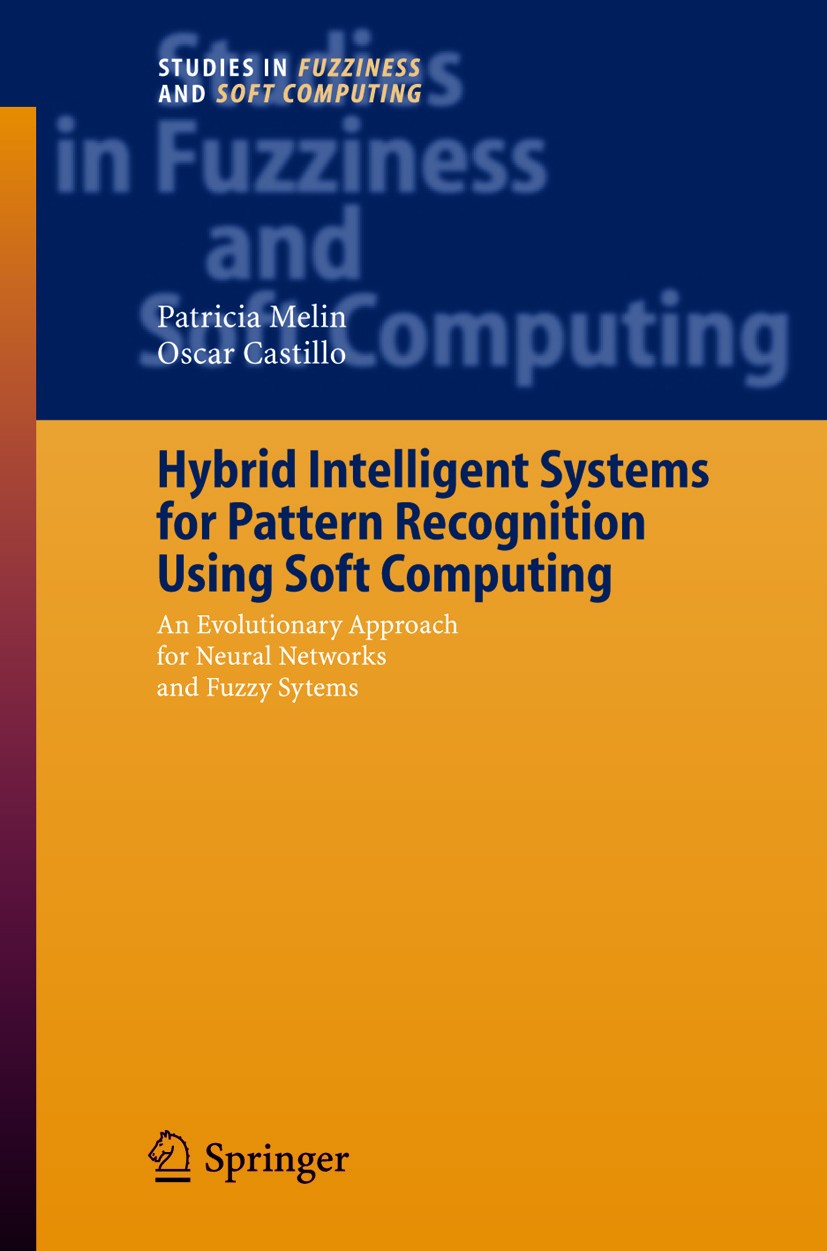 Titlebook: Hybrid Intelligent Systems for Pattern Recognition Using Soft Computing; An Evolutionary Appr Patricia Melin,Oscar Castillo Book 2005 Sprin Titlebook: Hybrid Intelligent Systems for Pattern Recognition Using Soft Computing; An Evolutionary Appr Patricia Melin,Oscar Castillo Book 2005 Sprin