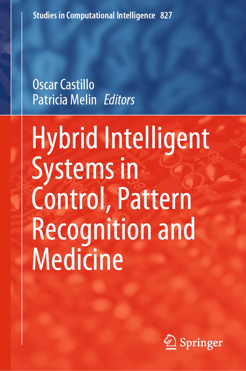 Titlebook: Hybrid Intelligent Systems in Control, Pattern Recognition and Medicine; Oscar Castillo,Patricia Melin Book 2020 Springer Nature Switzerla Titlebook: Hybrid Intelligent Systems in Control, Pattern Recognition and Medicine; Oscar Castillo,Patricia Melin Book 2020 Springer Nature Switzerla