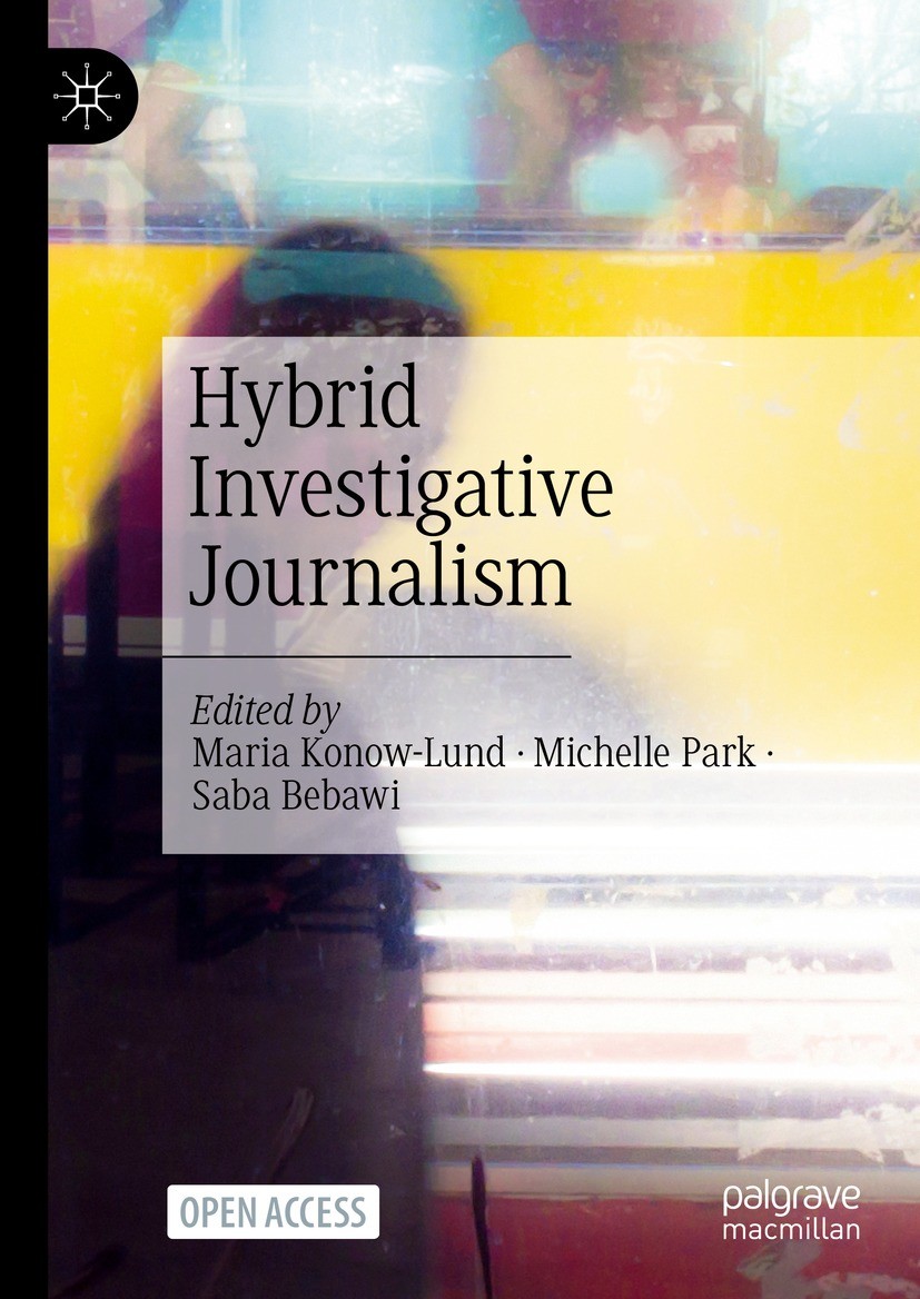 Titlebook: Hybrid Investigative Journalism; Maria Konow-Lund,Michelle Park,Saba Bebawi Book‘‘‘‘‘‘‘‘ 2024 The Editor(s) (if applicable) and The Author Titlebook: Hybrid Investigative Journalism; Maria Konow-Lund,Michelle Park,Saba Bebawi Book‘‘‘‘‘‘‘‘ 2024 The Editor(s) (if applicable) and The Author