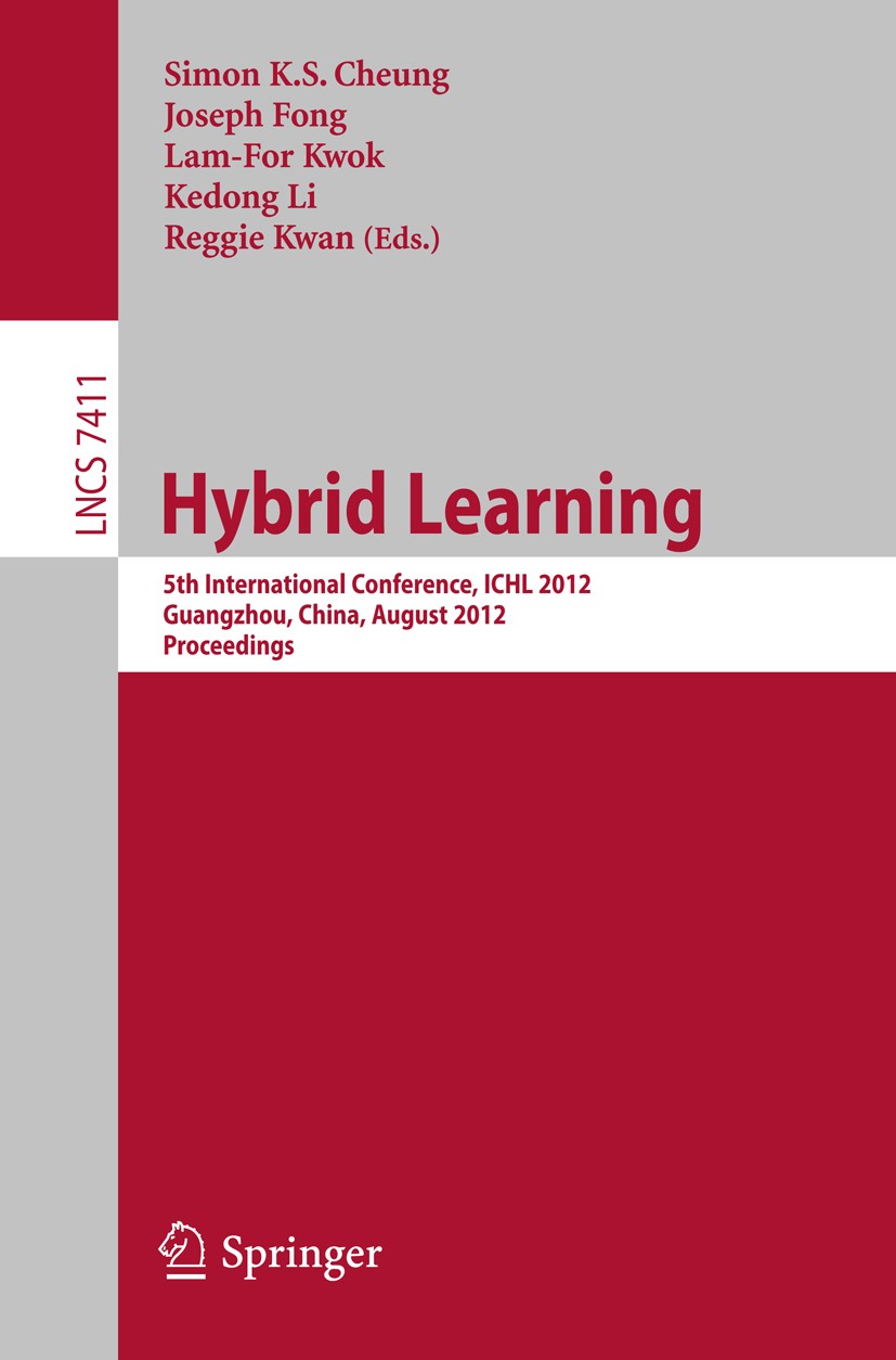 Titlebook: Hybrid Learning; 5th International Co Simon K. S. Cheung,Joseph Fong,Reggie Kwan Conference proceedings 2012 Springer-Verlag Berlin Heidelb Titlebook: Hybrid Learning; 5th International Co Simon K. S. Cheung,Joseph Fong,Reggie Kwan Conference proceedings 2012 Springer-Verlag Berlin Heidelb