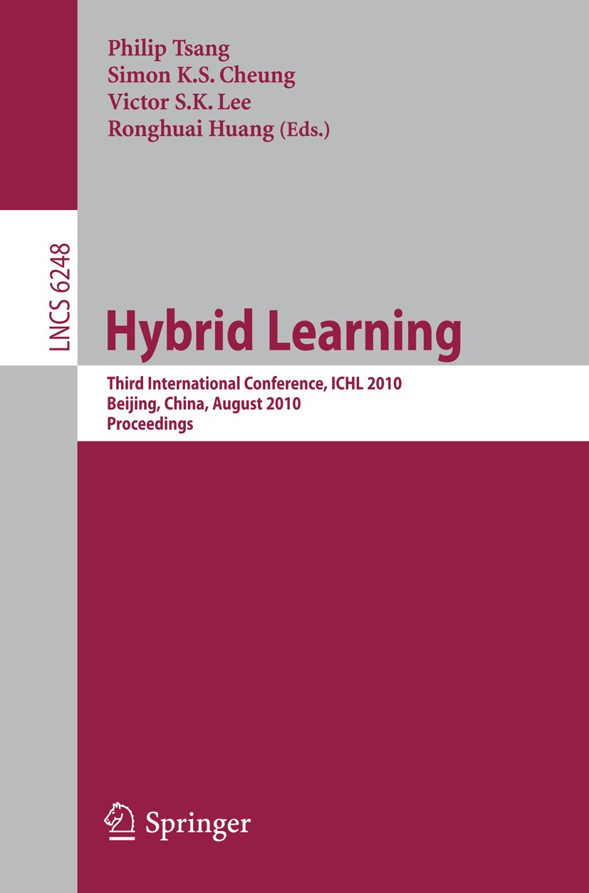 Titlebook: Hybrid Learning; Third International Philip Tsang,Simon K. S. Cheung,Ronghuai Huang Conference proceedings 2010 Springer-Verlag Berlin Hei Titlebook: Hybrid Learning; Third International Philip Tsang,Simon K. S. Cheung,Ronghuai Huang Conference proceedings 2010 Springer-Verlag Berlin Hei