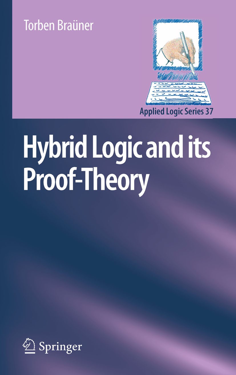 Titlebook: Hybrid Logic and its Proof-Theory; Torben Braüner Book 2011 Springer Science+Business Media B.V. 2011 Computational Logic.Logic.Mathematic Titlebook: Hybrid Logic and its Proof-Theory; Torben Braüner Book 2011 Springer Science+Business Media B.V. 2011 Computational Logic.Logic.Mathematic