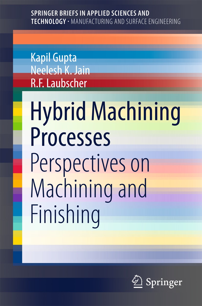 Titlebook: Hybrid Machining Processes; Perspectives on Mach Kapil Gupta,Neelesh K. Jain,R. F. Laubscher Book 2016 The Author(s) 2016 Advanced machinin Titlebook: Hybrid Machining Processes; Perspectives on Mach Kapil Gupta,Neelesh K. Jain,R. F. Laubscher Book 2016 The Author(s) 2016 Advanced machinin