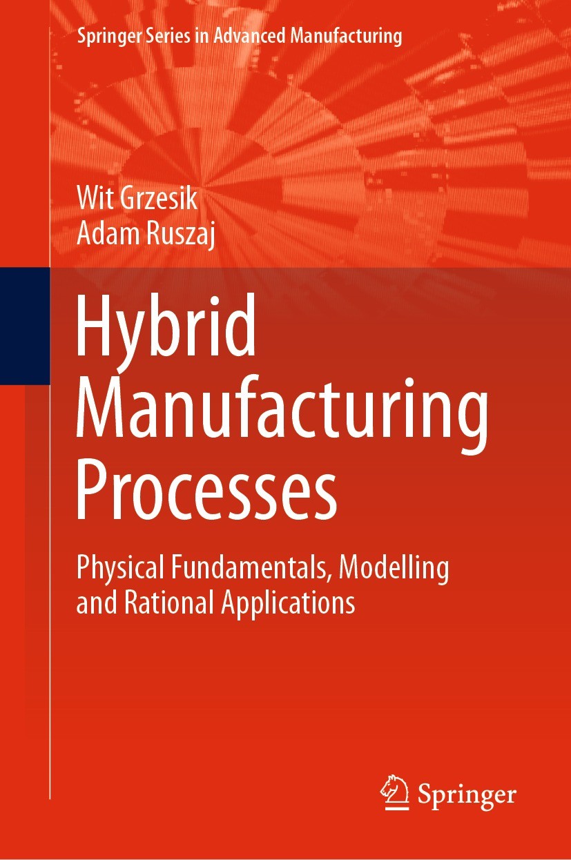 Titlebook: Hybrid Manufacturing Processes; Physical Fundamental Wit Grzesik,Adam Ruszaj Book 2021 The Editor(s) (if applicable) and The Author(s), und Titlebook: Hybrid Manufacturing Processes; Physical Fundamental Wit Grzesik,Adam Ruszaj Book 2021 The Editor(s) (if applicable) and The Author(s), und