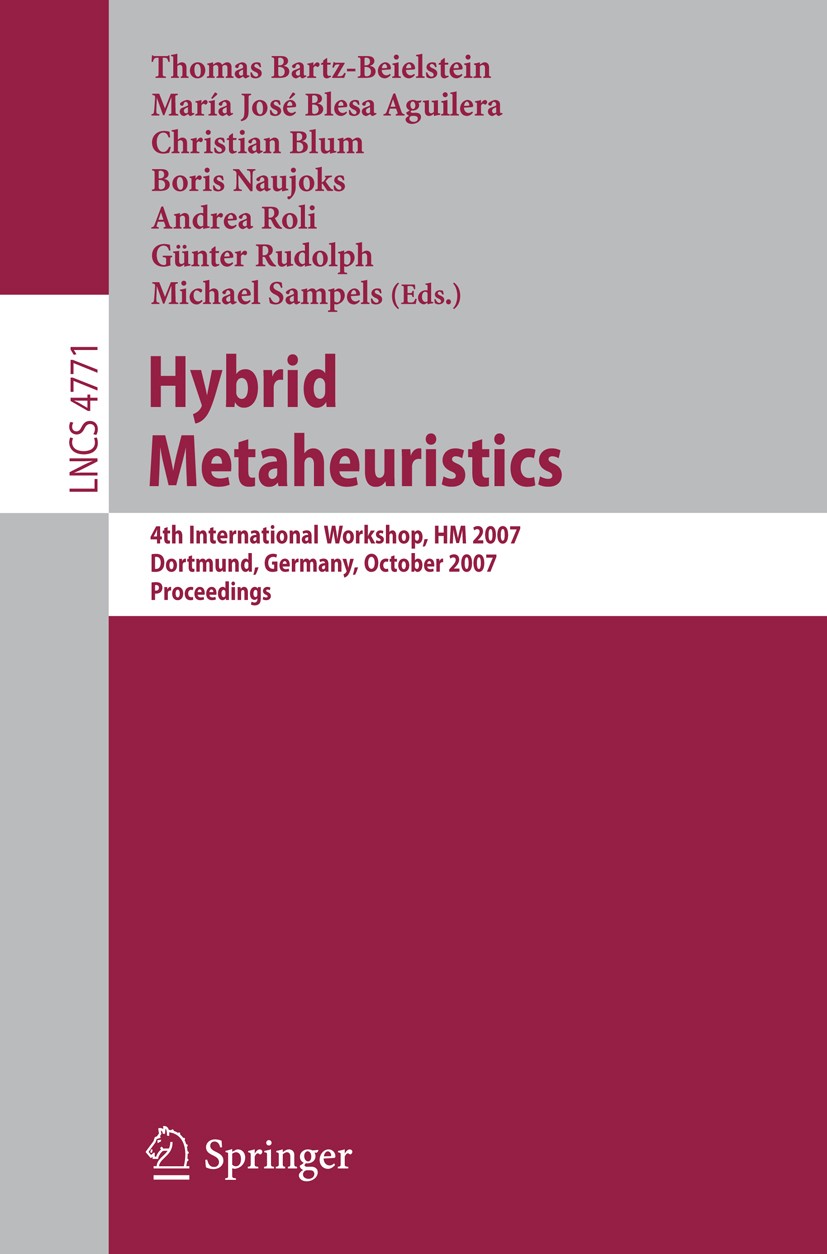 Titlebook: Hybrid Metaheuristics; 4th International Wo Thomas Bartz-Beielstein,María José Blesa Aguilera, Conference proceedings 2007 Springer-Verlag Titlebook: Hybrid Metaheuristics; 4th International Wo Thomas Bartz-Beielstein,María José Blesa Aguilera, Conference proceedings 2007 Springer-Verlag