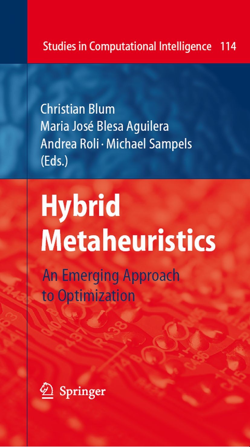 Titlebook: Hybrid Metaheuristics; An Emerging Approach Christian Blum,Maria José Blesa Aguilera,Michael S Book 2008 Springer-Verlag Berlin Heidelberg Titlebook: Hybrid Metaheuristics; An Emerging Approach Christian Blum,Maria José Blesa Aguilera,Michael S Book 2008 Springer-Verlag Berlin Heidelberg