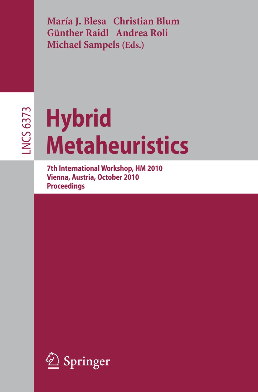Titlebook: Hybrid Metaheuristics; 7th International Wo María J. Blesa,Christian Blum,Michael Sampels Conference proceedings 2010 The Editor(s) (if app Titlebook: Hybrid Metaheuristics; 7th International Wo María J. Blesa,Christian Blum,Michael Sampels Conference proceedings 2010 The Editor(s) (if app