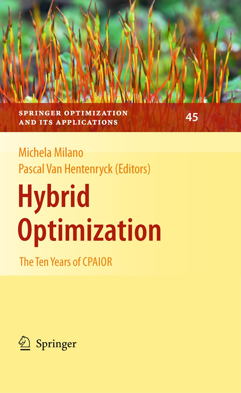 Titlebook: Hybrid Optimization; The Ten Years of CPA Pascal van Hentenryck,Michela Milano Book 2011 Springer Science+Business Media, LLC 2011 Titlebook: Hybrid Optimization; The Ten Years of CPA Pascal van Hentenryck,Michela Milano Book 2011 Springer Science+Business Media, LLC 2011