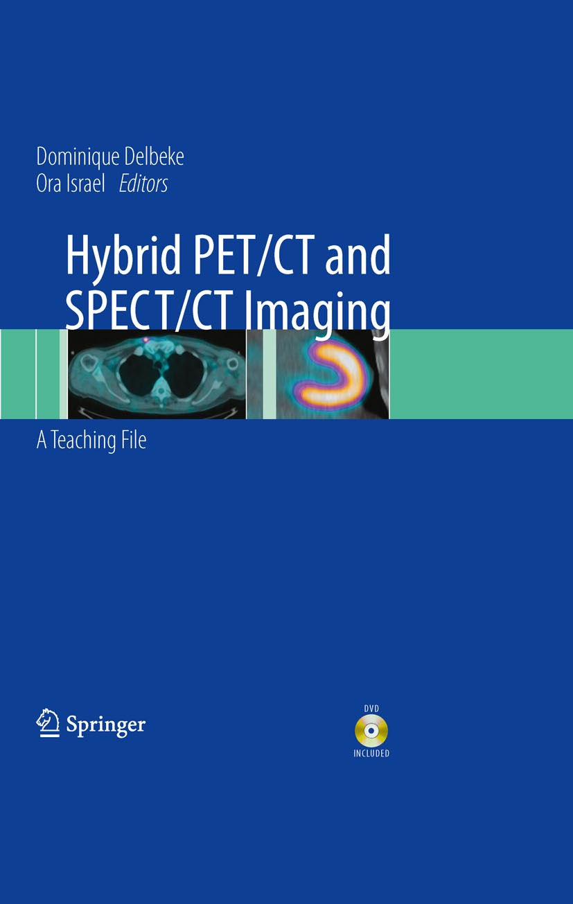 Titlebook: Hybrid PET/CT and SPECT/CT Imaging; A Teaching File Dominique Delbeke,Ora Israel Book 2010 Springer-Verlag New York 2010 CT.Hybrid Imaging. Titlebook: Hybrid PET/CT and SPECT/CT Imaging; A Teaching File Dominique Delbeke,Ora Israel Book 2010 Springer-Verlag New York 2010 CT.Hybrid Imaging.