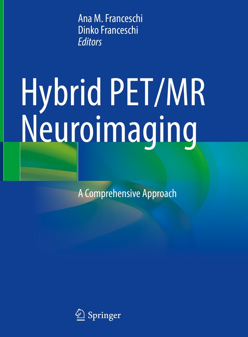 Titlebook: Hybrid PET/MR Neuroimaging; A Comprehensive Appr Ana M. Franceschi,Dinko Franceschi Book 2022 The Editor(s) (if applicable) and The Author( Titlebook: Hybrid PET/MR Neuroimaging; A Comprehensive Appr Ana M. Franceschi,Dinko Franceschi Book 2022 The Editor(s) (if applicable) and The Author(