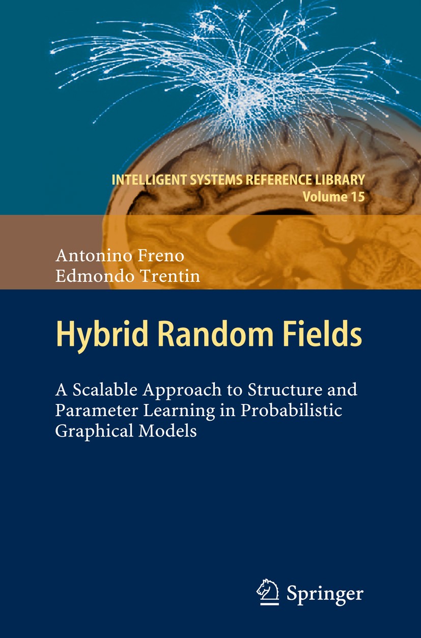 Titlebook: Hybrid Random Fields; A Scalable Approach Antonino Freno,Edmondo Trentin Book 2011 Springer Berlin Heidelberg 2011 Bayesian Networks.Data Titlebook: Hybrid Random Fields; A Scalable Approach Antonino Freno,Edmondo Trentin Book 2011 Springer Berlin Heidelberg 2011 Bayesian Networks.Data