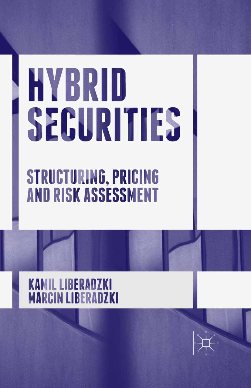 Titlebook: Hybrid Securities; Structuring, Pricing Kamil Liberadzki,Marcin Liberadzki Book 2016 The Editor(s) (if applicable) and The Author(s) 2016 B Titlebook: Hybrid Securities; Structuring, Pricing Kamil Liberadzki,Marcin Liberadzki Book 2016 The Editor(s) (if applicable) and The Author(s) 2016 B