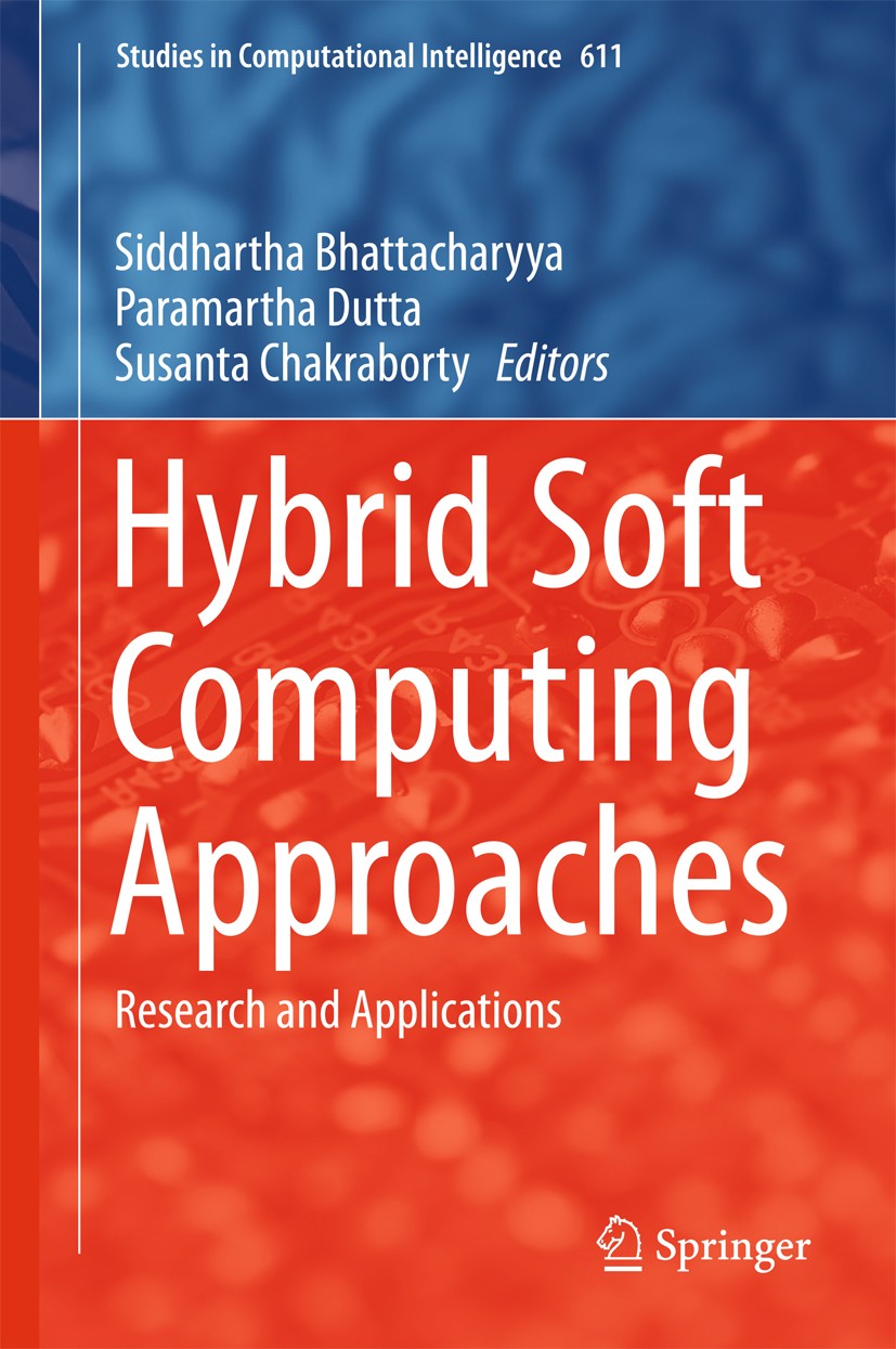 Titlebook: Hybrid Soft Computing Approaches; Research and Applica Siddhartha Bhattacharyya,Paramartha Dutta,Susanta Book 2016 Springer India 2016 Hyb Titlebook: Hybrid Soft Computing Approaches; Research and Applica Siddhartha Bhattacharyya,Paramartha Dutta,Susanta Book 2016 Springer India 2016 Hyb