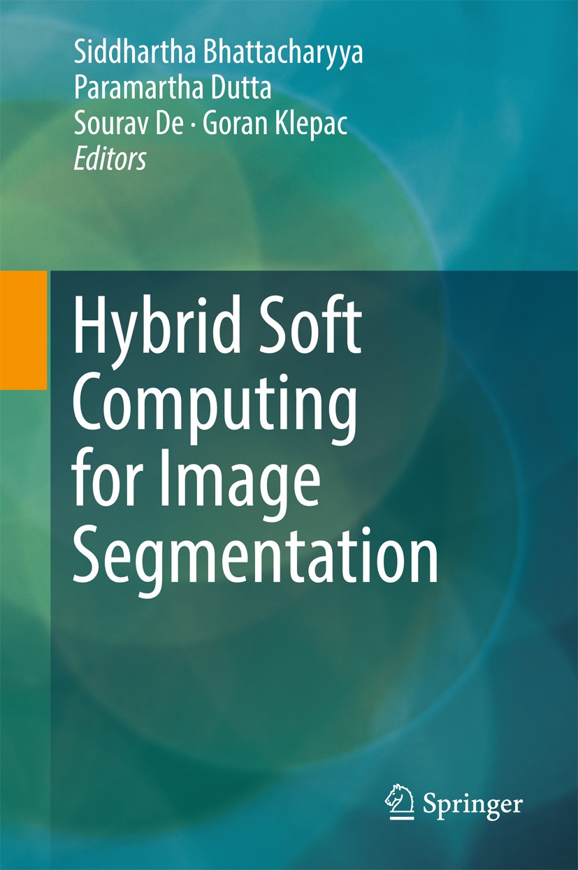 Titlebook: Hybrid Soft Computing for Image Segmentation; Siddhartha Bhattacharyya,Paramartha Dutta,Goran Kl Book 2016 Springer International Publishi Titlebook: Hybrid Soft Computing for Image Segmentation; Siddhartha Bhattacharyya,Paramartha Dutta,Goran Kl Book 2016 Springer International Publishi