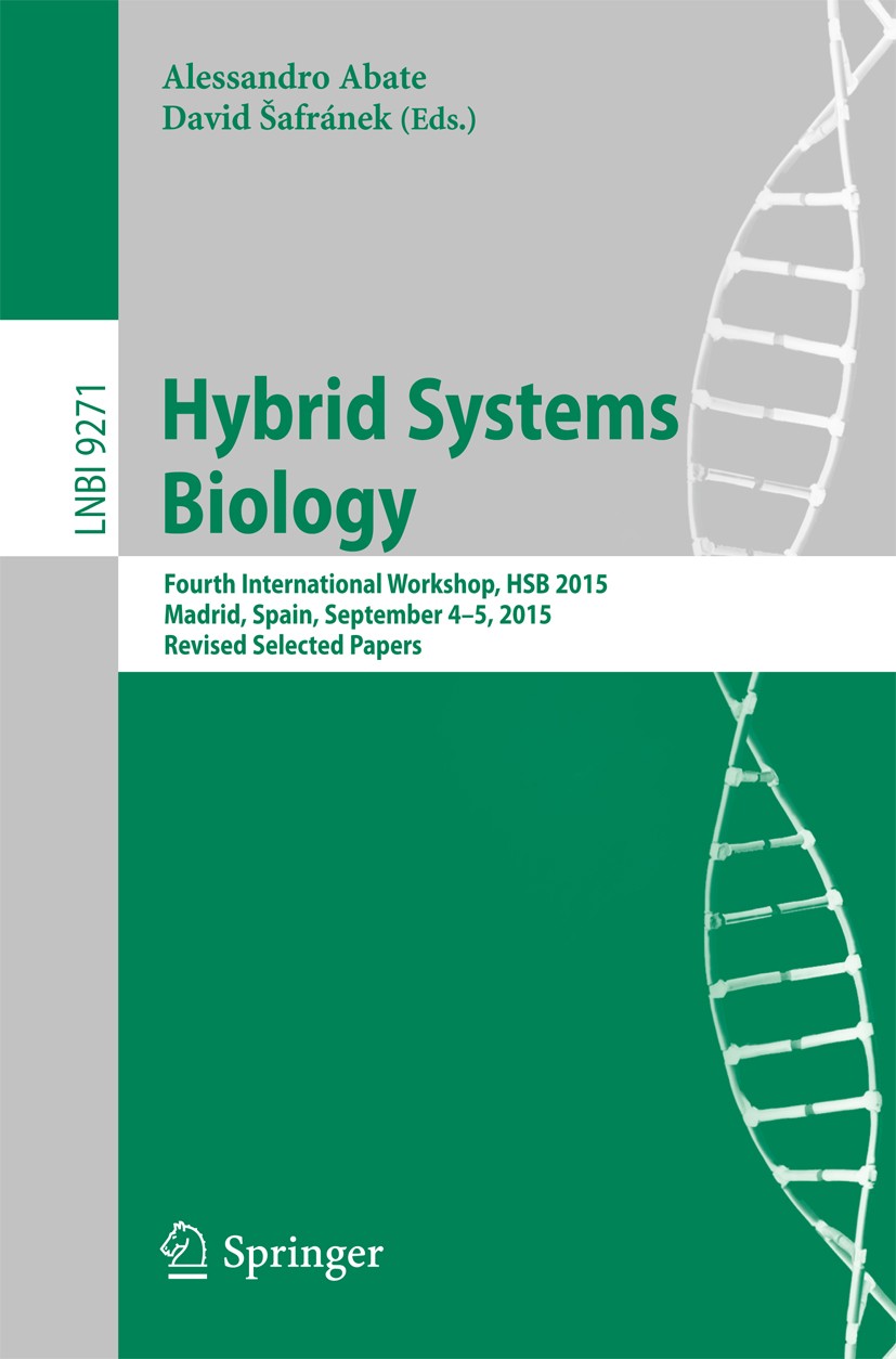 Titlebook: Hybrid Systems Biology; Fourth International Alessandro Abate,David Šafránek Conference proceedings 2015 Springer International Publishing Titlebook: Hybrid Systems Biology; Fourth International Alessandro Abate,David Šafránek Conference proceedings 2015 Springer International Publishing