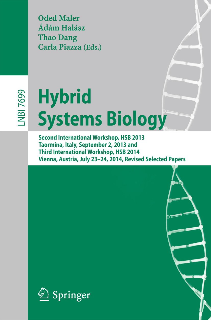 Titlebook: Hybrid Systems Biology; Second International Oded Maler,Ádám Halász,Carla Piazza Conference proceedings 2015 Springer International Publish Titlebook: Hybrid Systems Biology; Second International Oded Maler,Ádám Halász,Carla Piazza Conference proceedings 2015 Springer International Publish