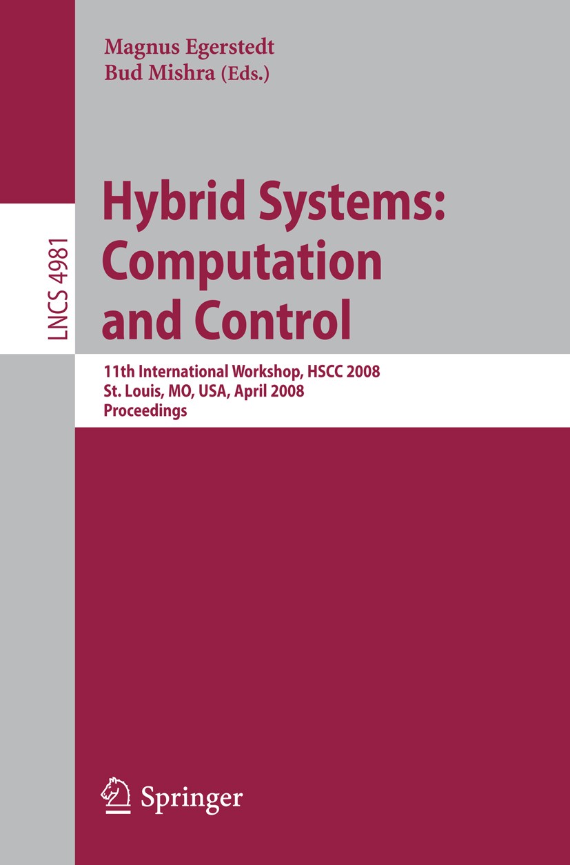 Titlebook: Hybrid Systems: Computation and Control; 11th International W Magnus Egerstedt,Bud Mishra Conference proceedings 2008 Springer-Verlag Berli Titlebook: Hybrid Systems: Computation and Control; 11th International W Magnus Egerstedt,Bud Mishra Conference proceedings 2008 Springer-Verlag Berli