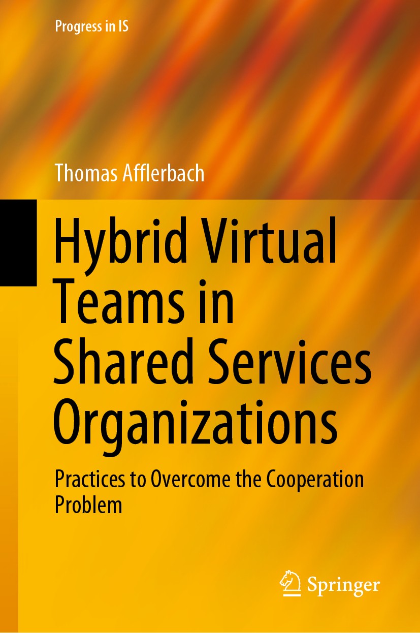 Titlebook: Hybrid Virtual Teams in Shared Services Organizations; Practices to Overcom Thomas Afflerbach Book 2020 Springer Nature Switzerland AG 2020 Titlebook: Hybrid Virtual Teams in Shared Services Organizations; Practices to Overcom Thomas Afflerbach Book 2020 Springer Nature Switzerland AG 2020