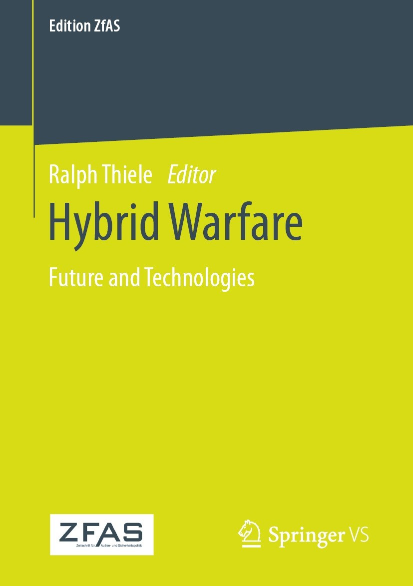 Titlebook: Hybrid Warfare; Future and Technolog Ralph Thiele Book 2021 The Editor(s) (if applicable) and The Author(s), under exclusive license to Spr Titlebook: Hybrid Warfare; Future and Technolog Ralph Thiele Book 2021 The Editor(s) (if applicable) and The Author(s), under exclusive license to Spr
