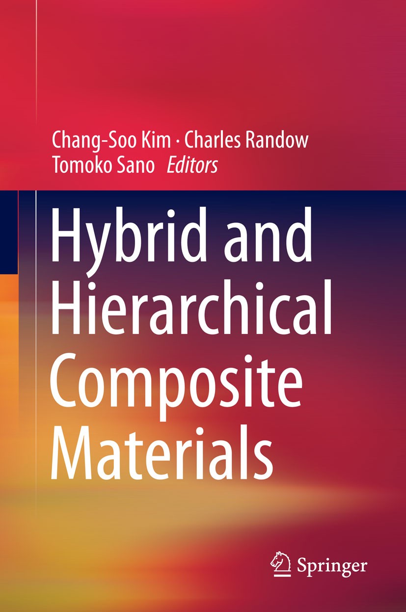 Titlebook: Hybrid and Hierarchical Composite Materials; Chang-Soo Kim,Charles Randow,Tomoko Sano Book 2015 Springer International Publishing Switzerl Titlebook: Hybrid and Hierarchical Composite Materials; Chang-Soo Kim,Charles Randow,Tomoko Sano Book 2015 Springer International Publishing Switzerl