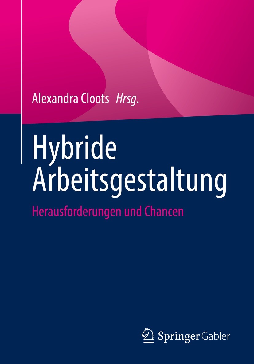 Titlebook: Hybride Arbeitsgestaltung; Herausforderungen un Alexandra Cloots Book 2022 Der/die Herausgeber bzw. der/die Autor(en), exklusiv lizenziert Titlebook: Hybride Arbeitsgestaltung; Herausforderungen un Alexandra Cloots Book 2022 Der/die Herausgeber bzw. der/die Autor(en), exklusiv lizenziert