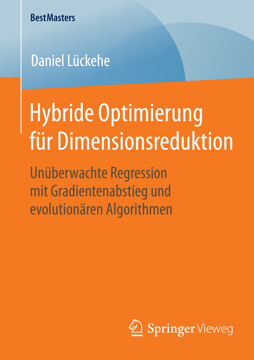 Titlebook: Hybride Optimierung für Dimensionsreduktion; Unüberwachte Regress Daniel Lückehe Book 2015 Springer Fachmedien Wiesbaden 2015 Big Data.Comp Titlebook: Hybride Optimierung für Dimensionsreduktion; Unüberwachte Regress Daniel Lückehe Book 2015 Springer Fachmedien Wiesbaden 2015 Big Data.Comp